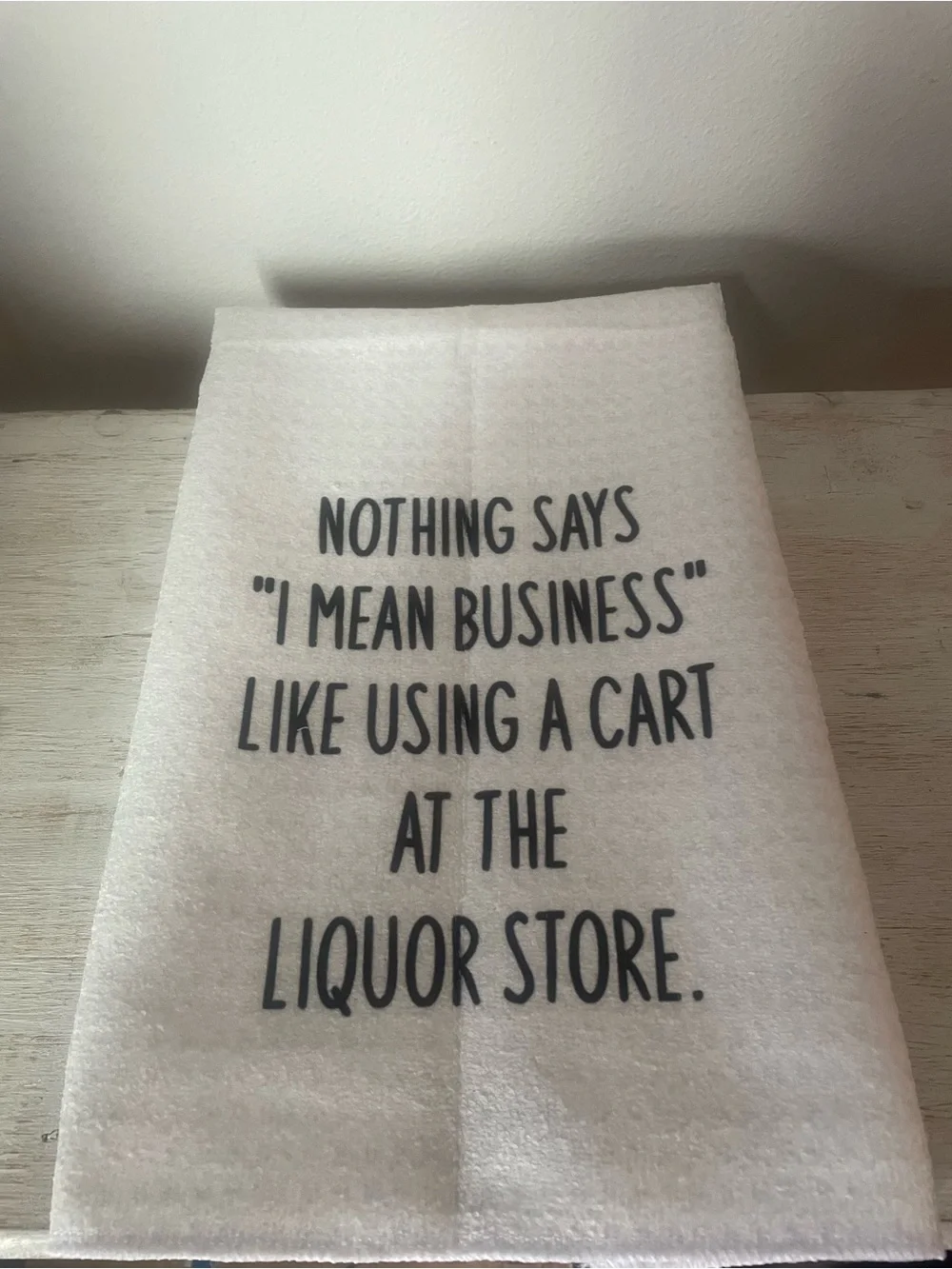 “Nothing Says I Mean Business Like Using A Cart At The Liquor Store” Towel